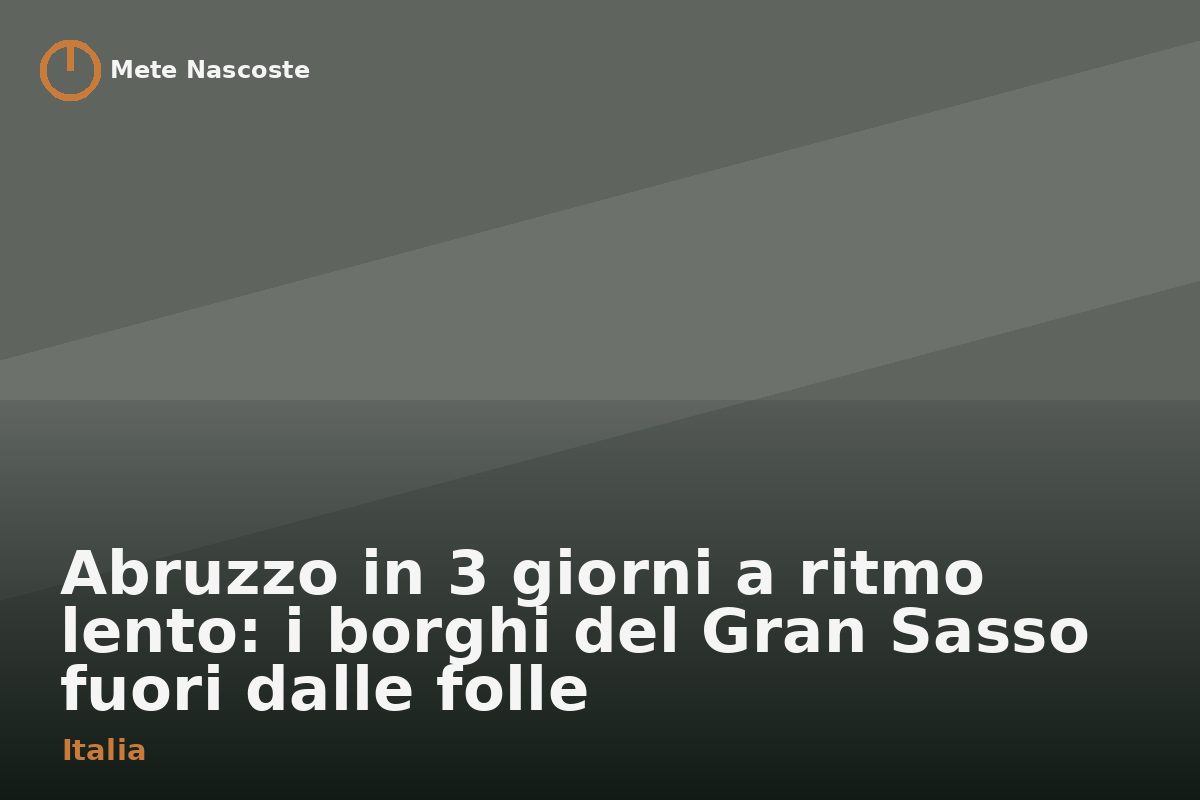 Abruzzo in 3 giorni a ritmo lento: i borghi del Gran Sasso fuori dalle folle