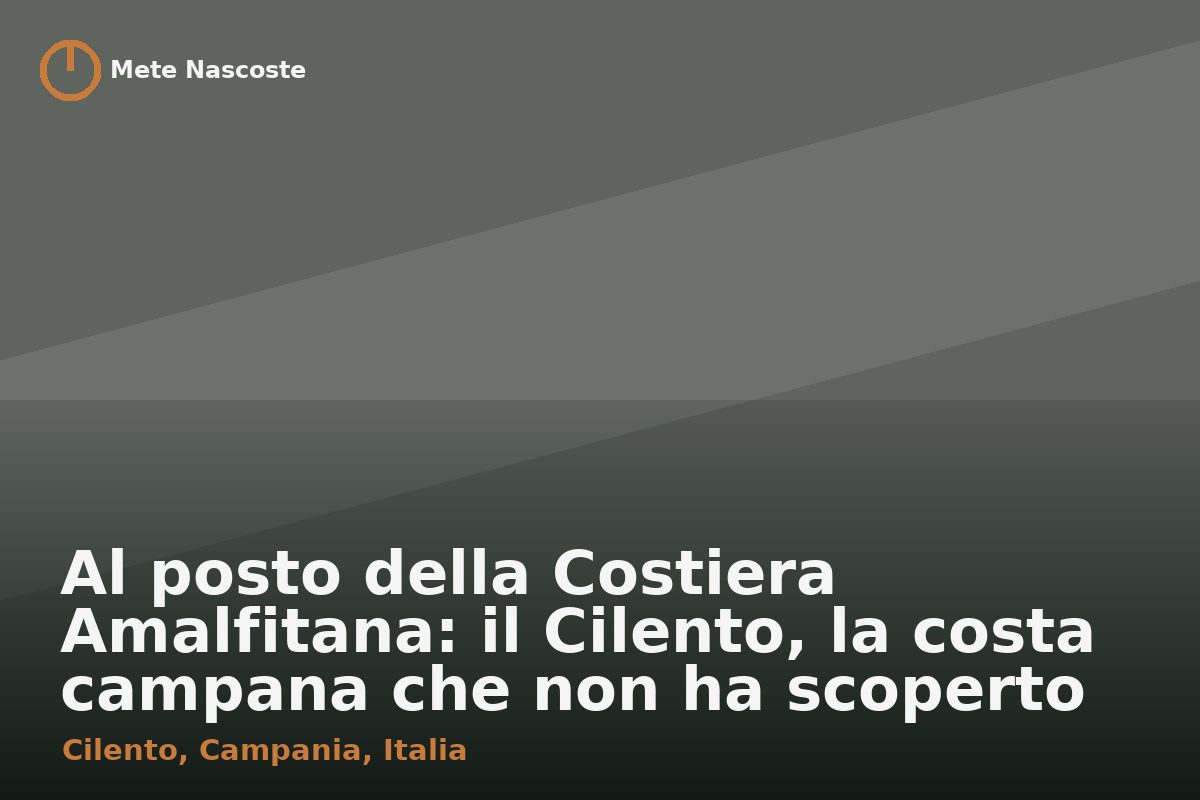 Al posto della Costiera Amalfitana: il Cilento, la costa campana che non ha scoperto il turismo