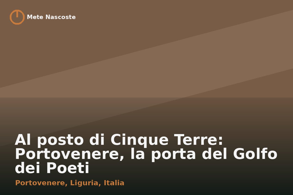 Al posto di Cinque Terre: Portovenere, la porta del Golfo dei Poeti