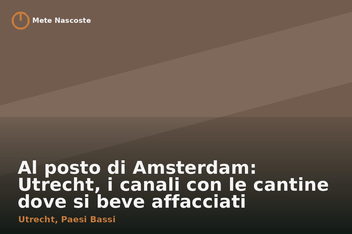 Al posto di Amsterdam: Utrecht, i canali con le cantine dove si beve affacciati sull'acqua