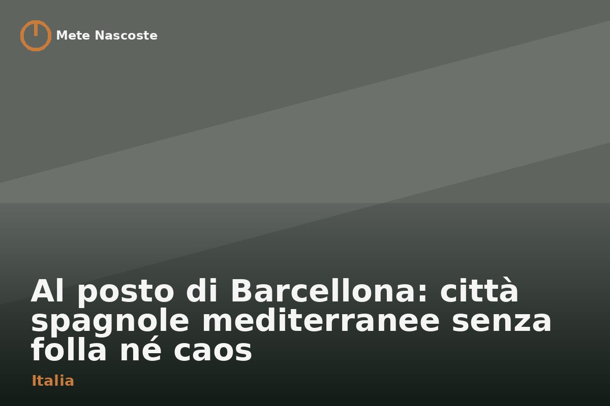 Al posto di Barcellona: città spagnole mediterranee senza folla né caos