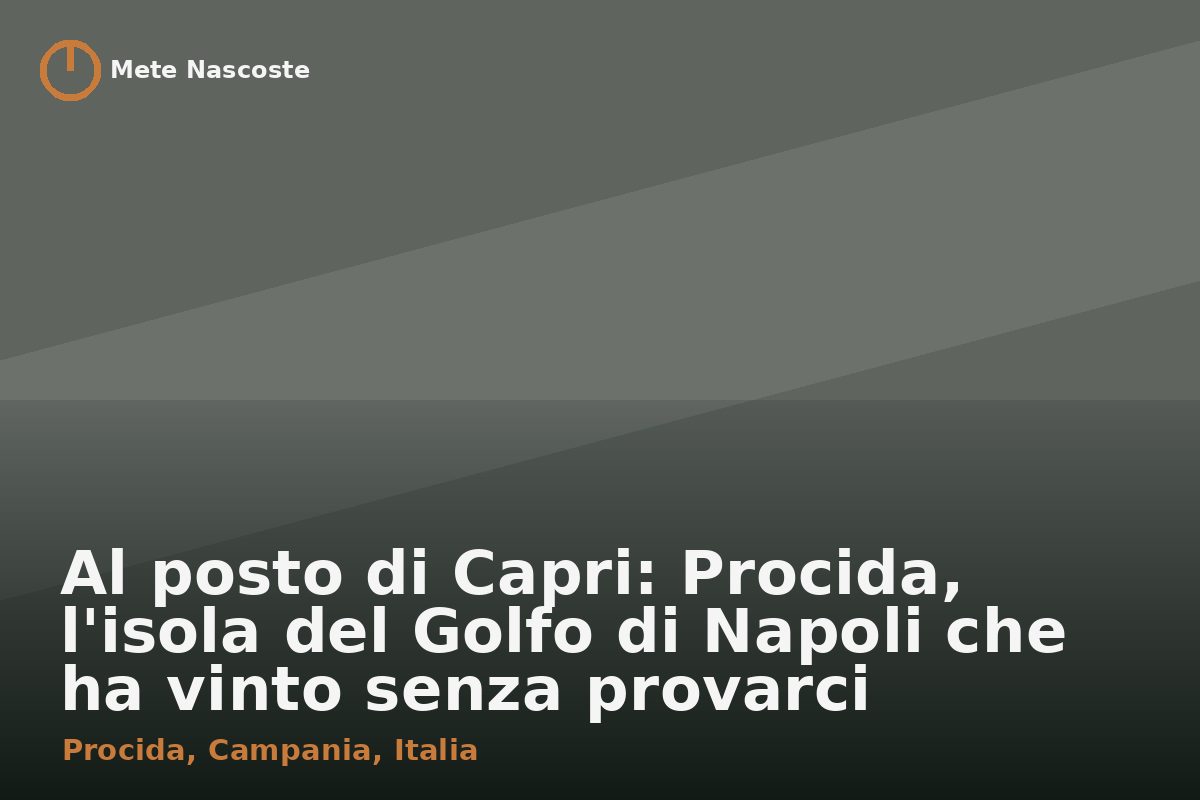 Al posto di Capri: Procida, l'isola del Golfo di Napoli che ha vinto senza provarci