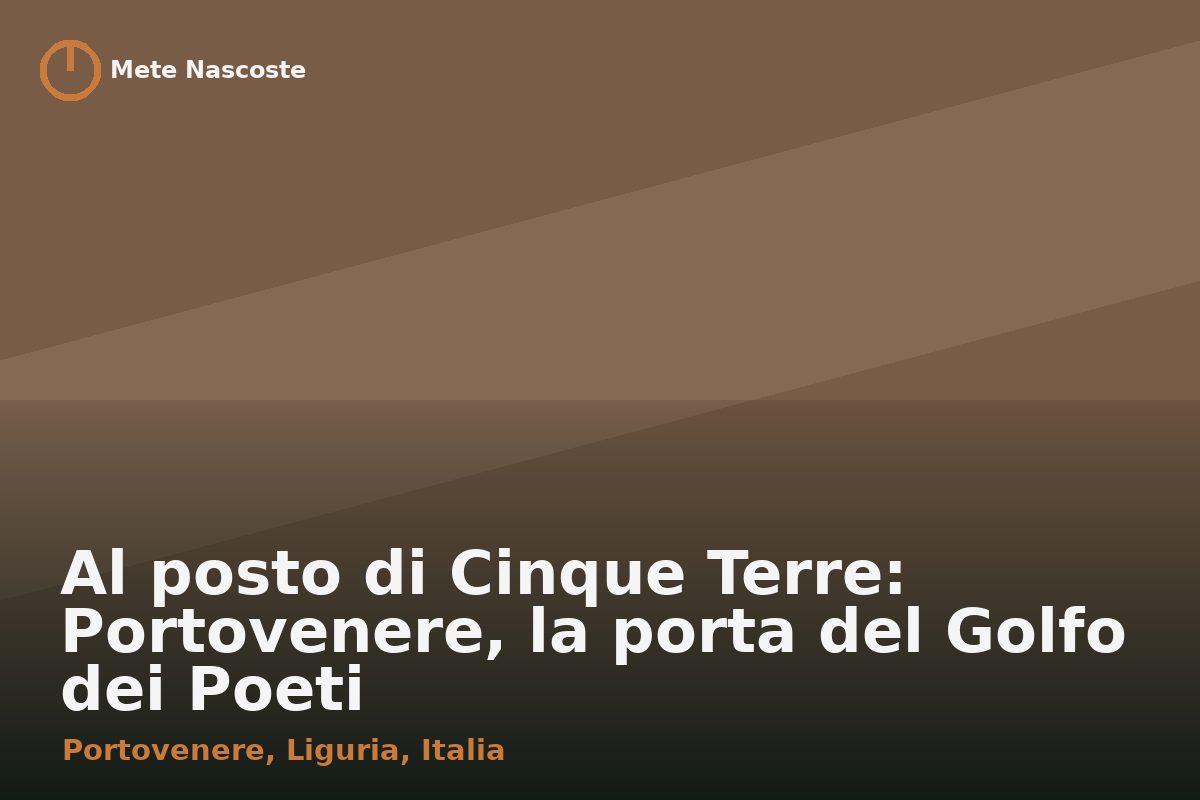 Al posto di Cinque Terre: Portovenere, la porta del Golfo dei Poeti