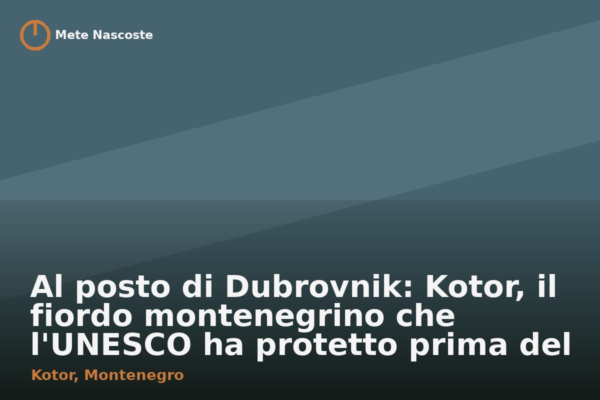 Al posto di Dubrovnik: Kotor, il fiordo montenegrino che l'UNESCO ha protetto prima del turismo