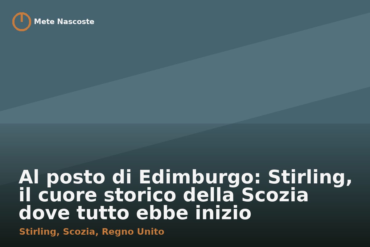 Al posto di Edimburgo: Stirling, il cuore storico della Scozia dove tutto ebbe inizio