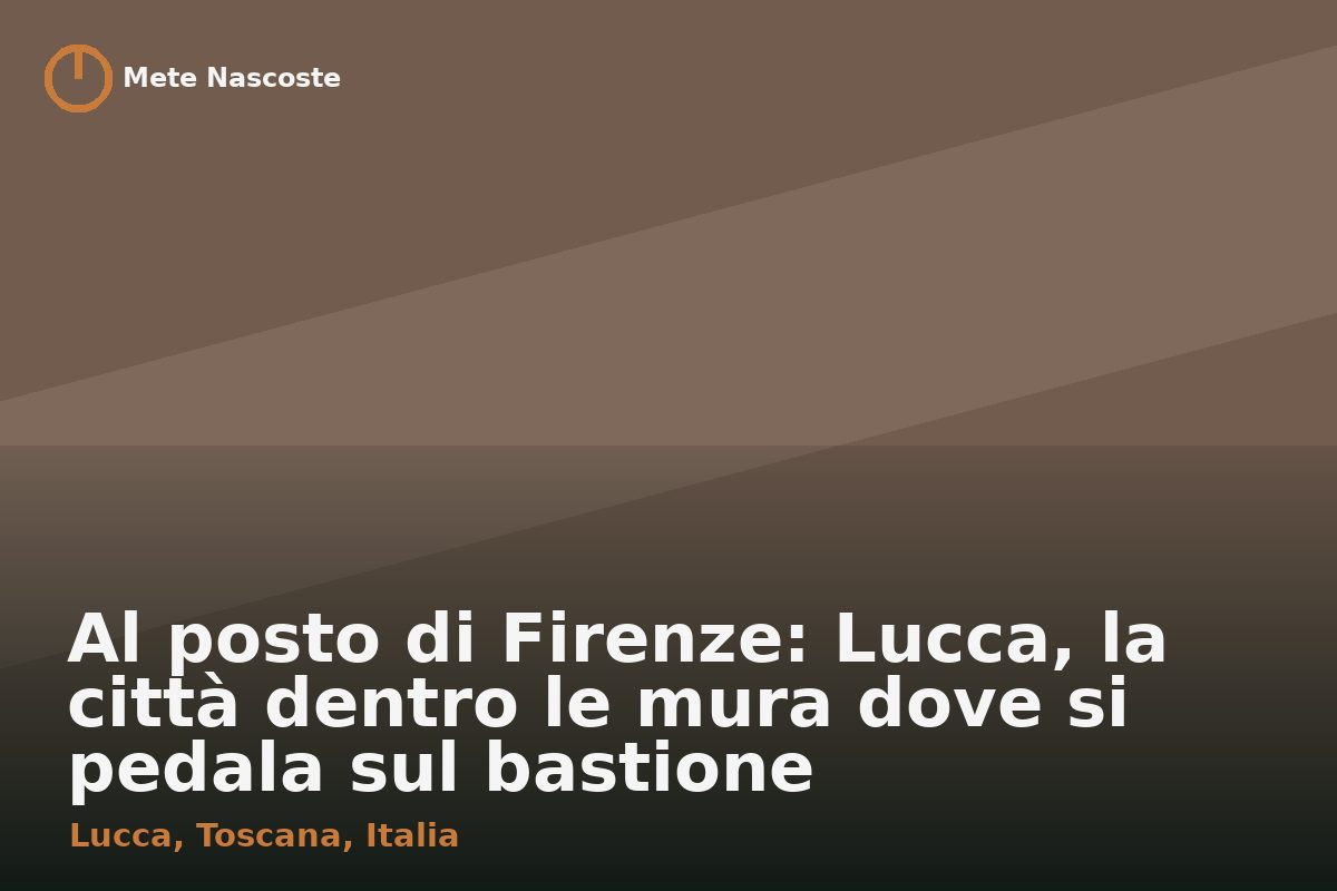 Al posto di Firenze: Lucca, la città dentro le mura dove si pedala sul bastione