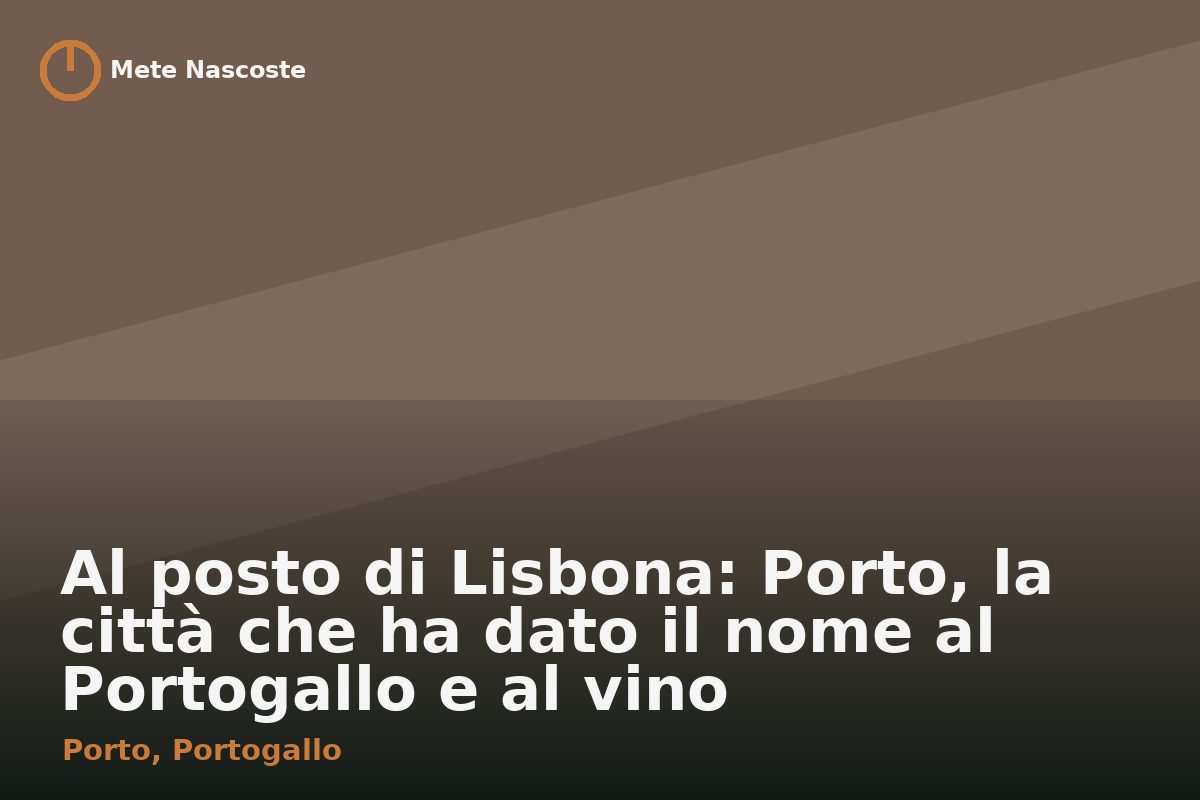 Al posto di Lisbona: Porto, la città che ha dato il nome al Portogallo e al vino