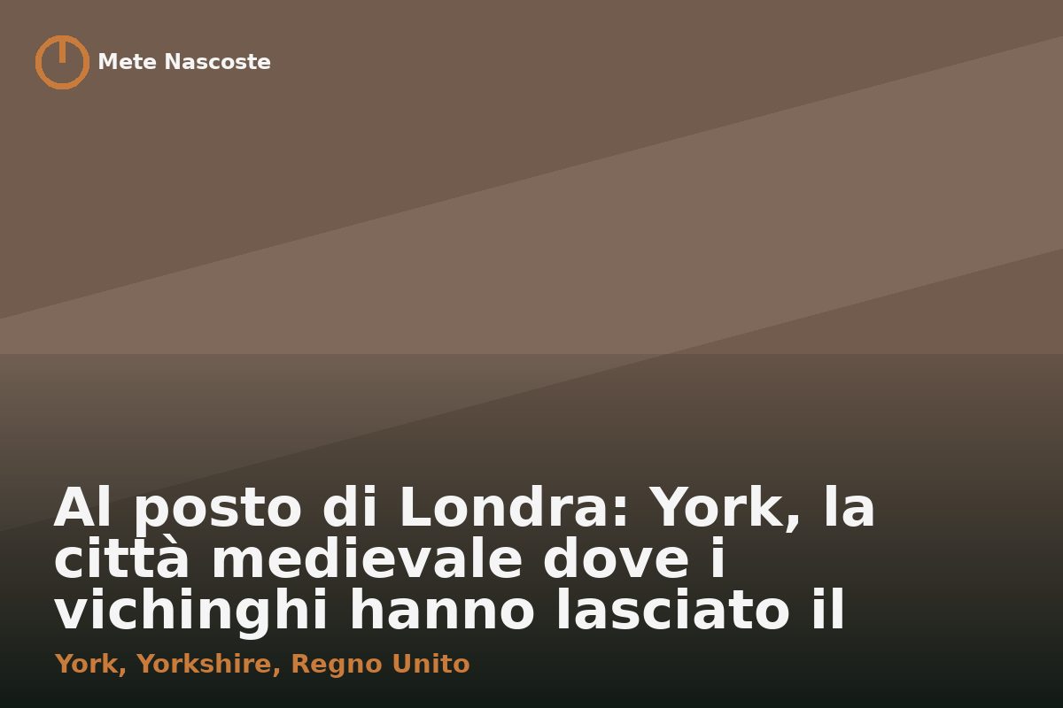 Al posto di Londra: York, la città medievale dove i vichinghi hanno lasciato il segno