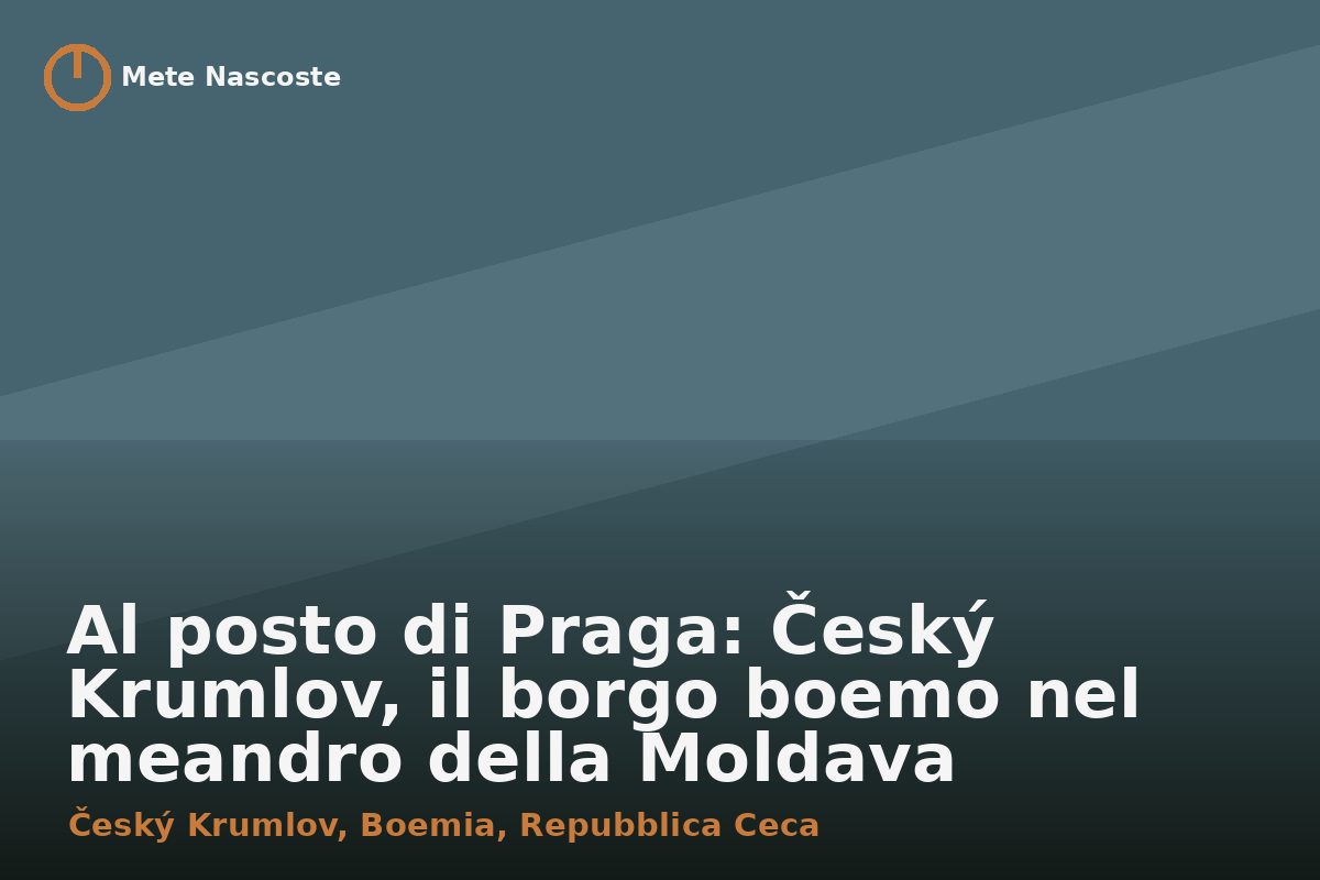 Al posto di Praga: Český Krumlov, il borgo boemo nel meandro della Moldava