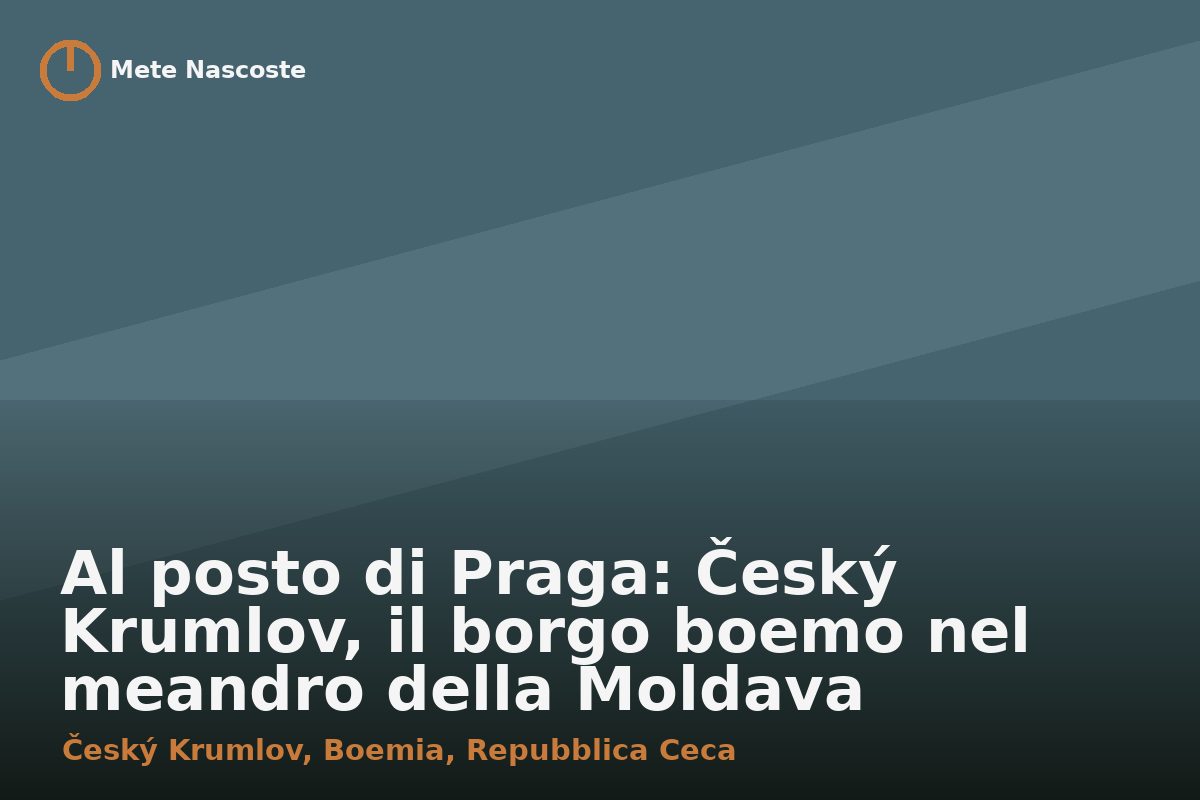 Al posto di Praga: Český Krumlov, il borgo boemo nel meandro della Moldava