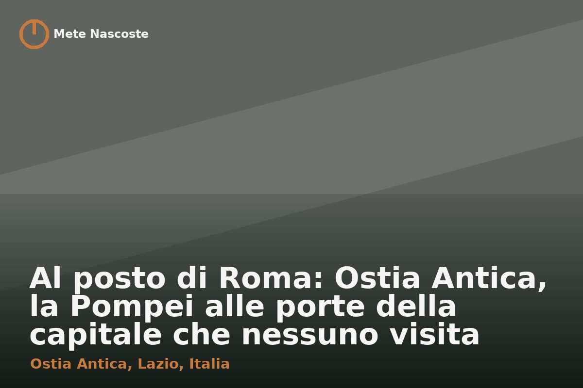 Al posto di Roma: Ostia Antica, la Pompei alle porte della capitale che nessuno visita