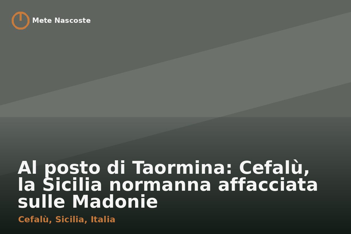 Al posto di Taormina: Cefalù, la Sicilia normanna affacciata sulle Madonie