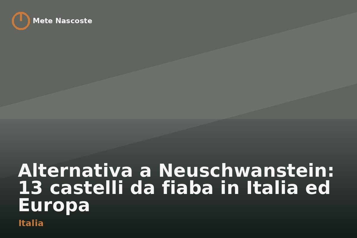 Alternativa a Neuschwanstein: 13 castelli da fiaba in Italia ed Europa