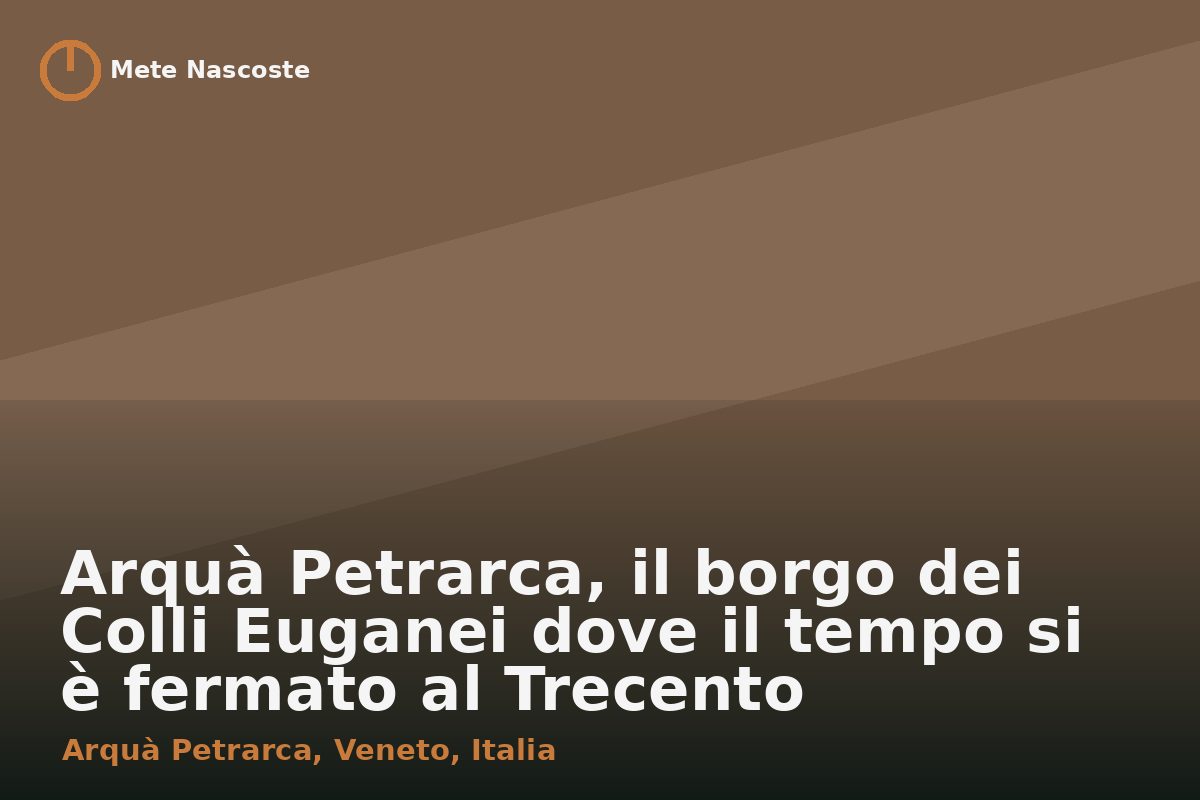 Arquà Petrarca, il borgo dei Colli Euganei dove il tempo si è fermato al Trecento