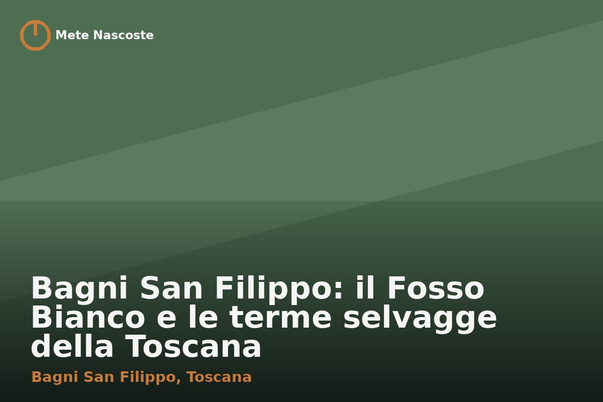 Bagni San Filippo: il Fosso Bianco e le terme selvagge della Toscana