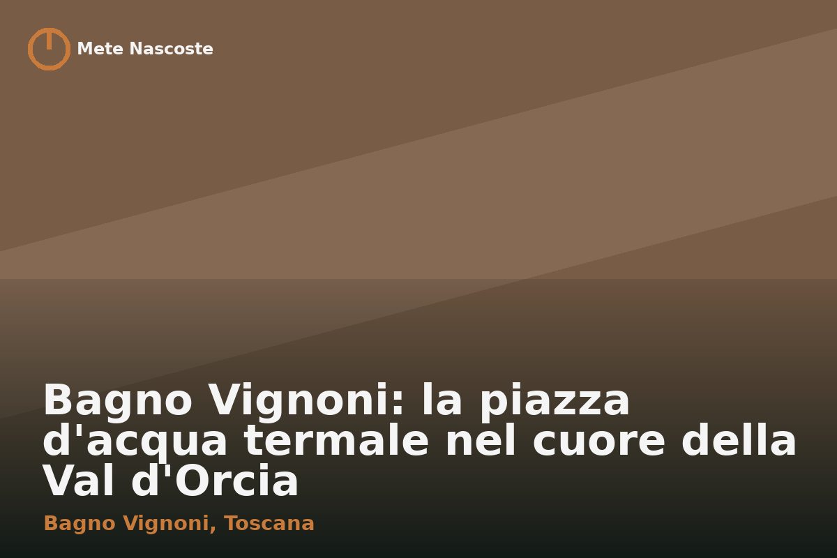 Bagno Vignoni: la piazza d'acqua termale nel cuore della Val d'Orcia