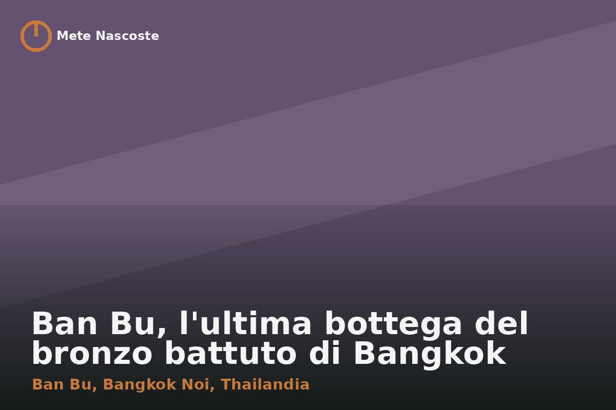 Ban Bu, l'ultima bottega del bronzo battuto di Bangkok