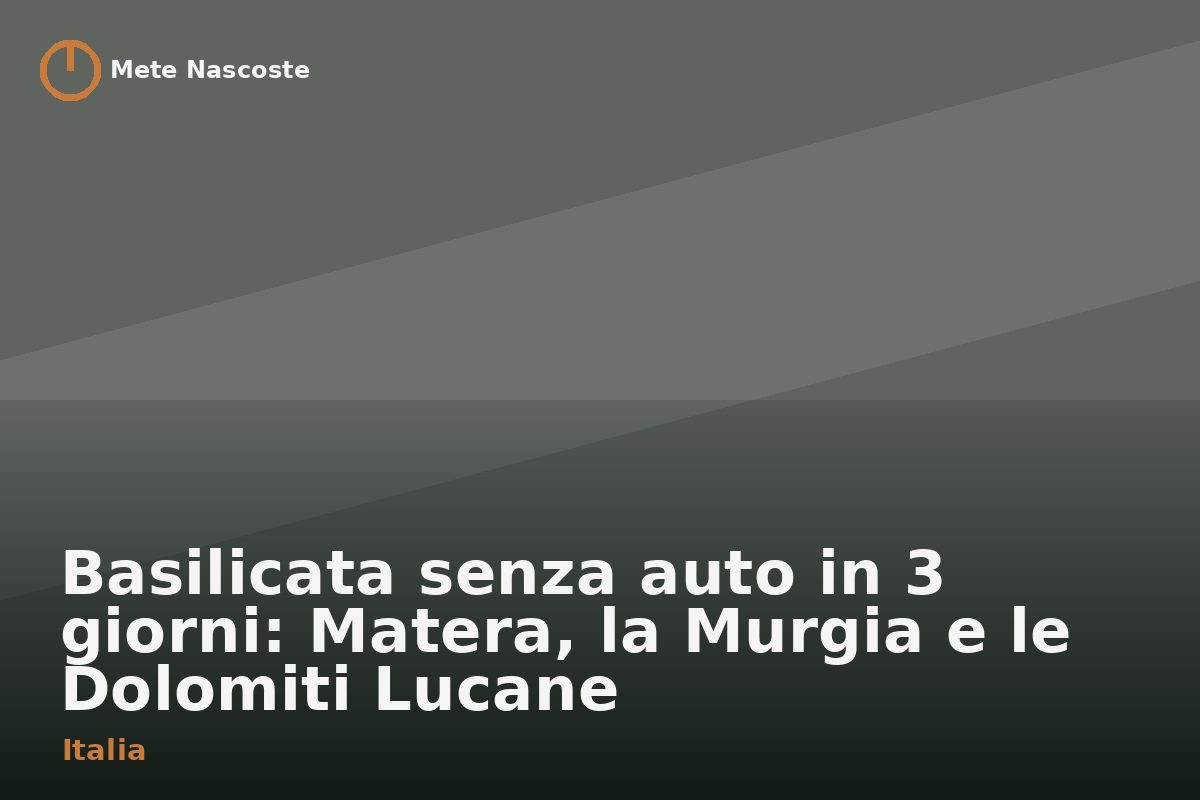 Basilicata senza auto in 3 giorni: Matera, la Murgia e le Dolomiti Lucane