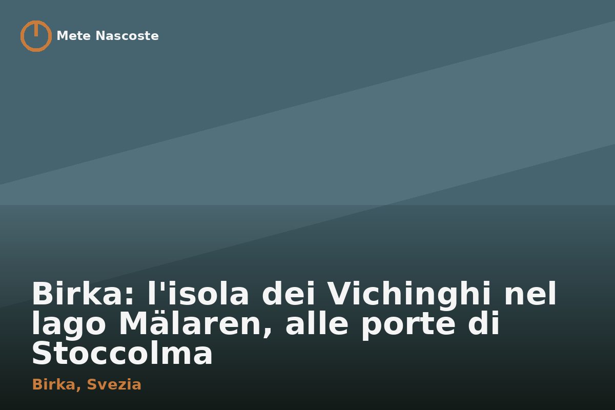 Birka: l'isola dei Vichinghi nel lago Mälaren, alle porte di Stoccolma
