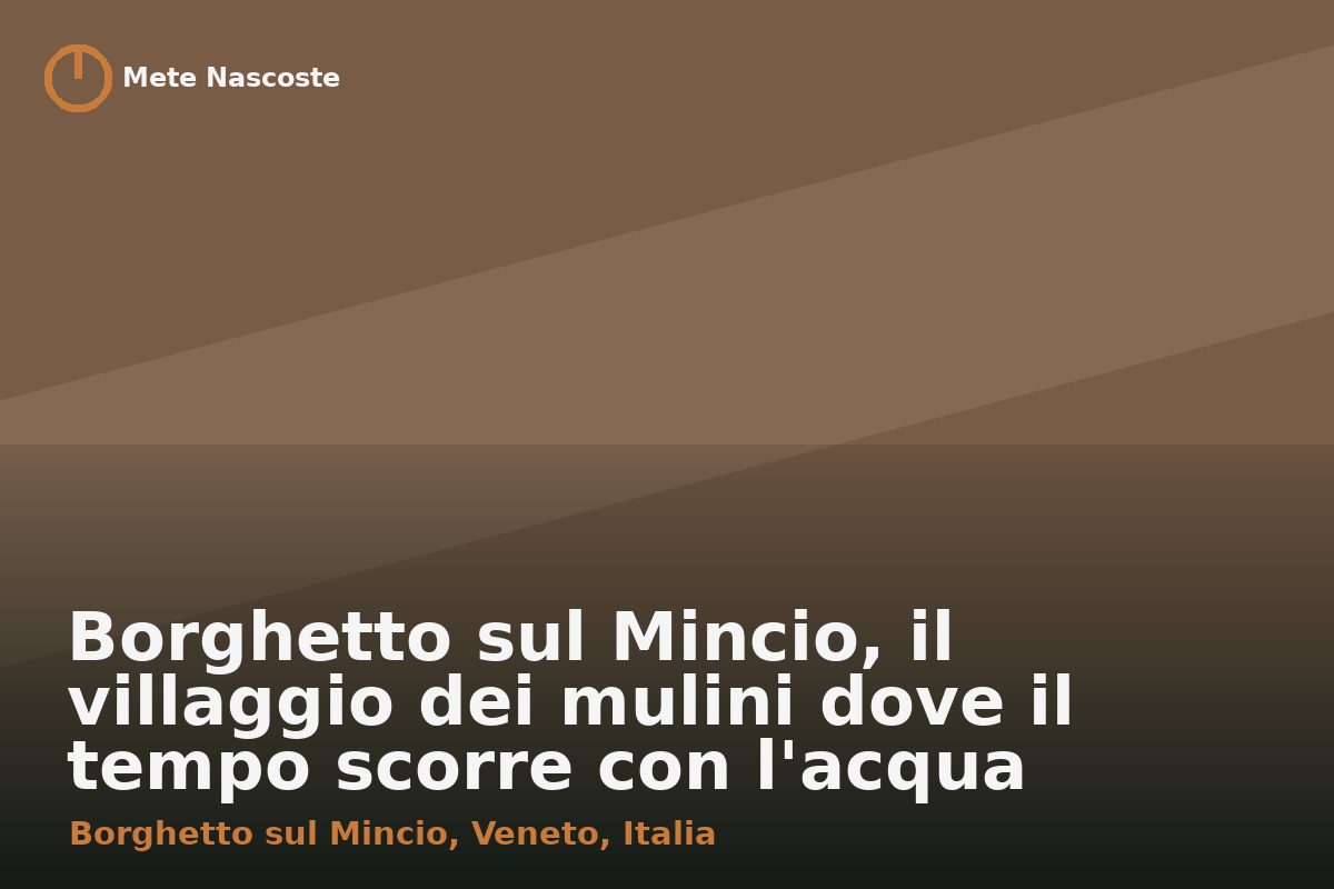 Borghetto sul Mincio, il villaggio dei mulini dove il tempo scorre con l'acqua