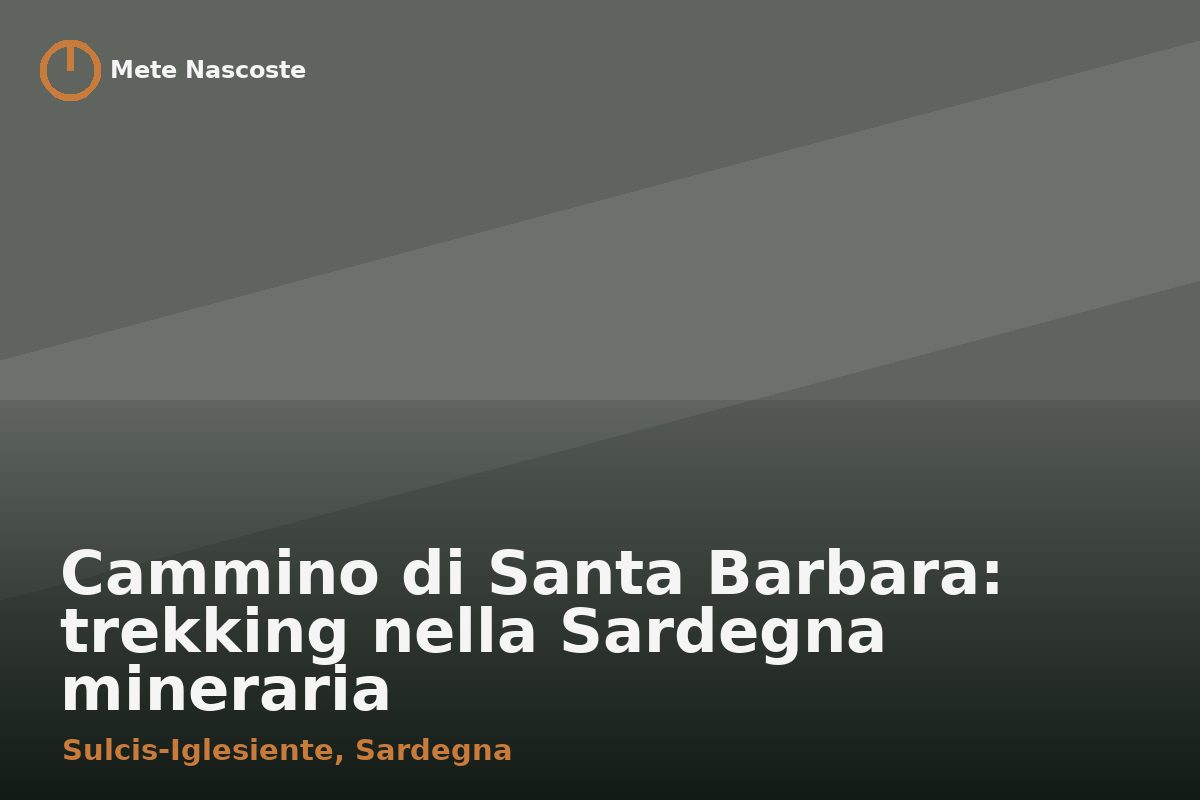 Cammino di Santa Barbara: trekking nella Sardegna mineraria