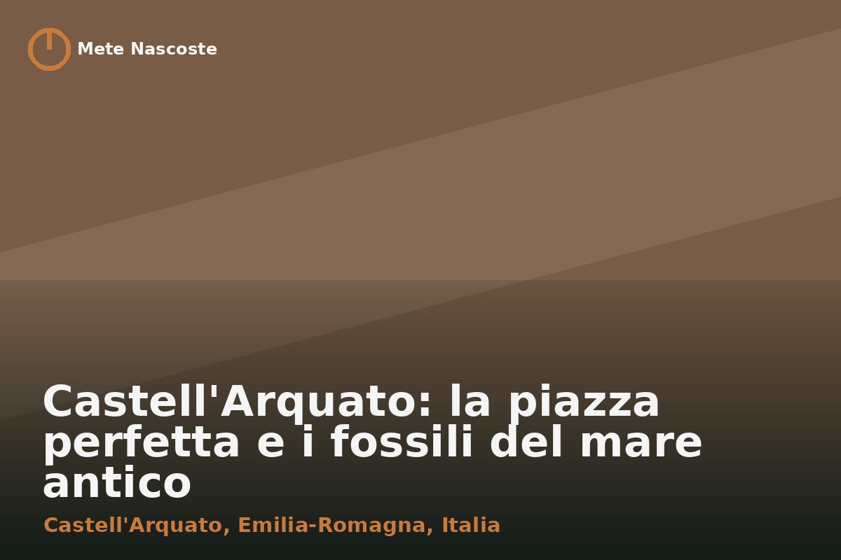 Castell'Arquato: la piazza perfetta e i fossili del mare antico