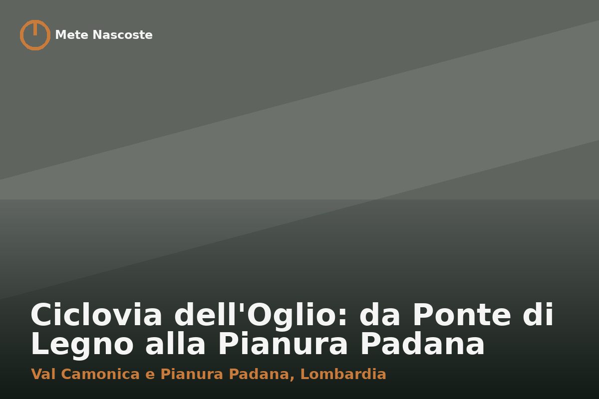Ciclovia dell'Oglio: da Ponte di Legno alla Pianura Padana