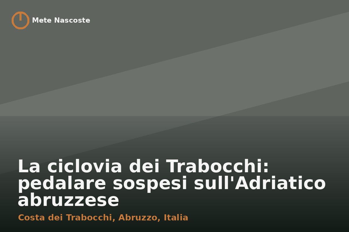 La ciclovia dei Trabocchi: pedalare sospesi sull'Adriatico abruzzese