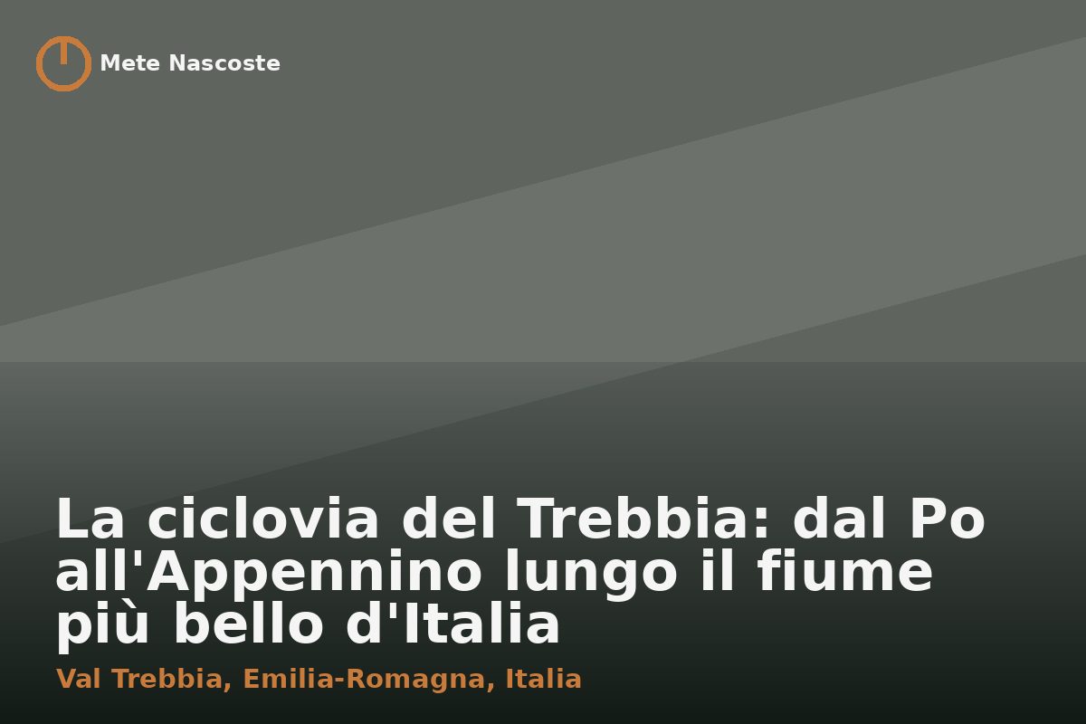 La ciclovia del Trebbia: dal Po all'Appennino lungo il fiume più bello d'Italia