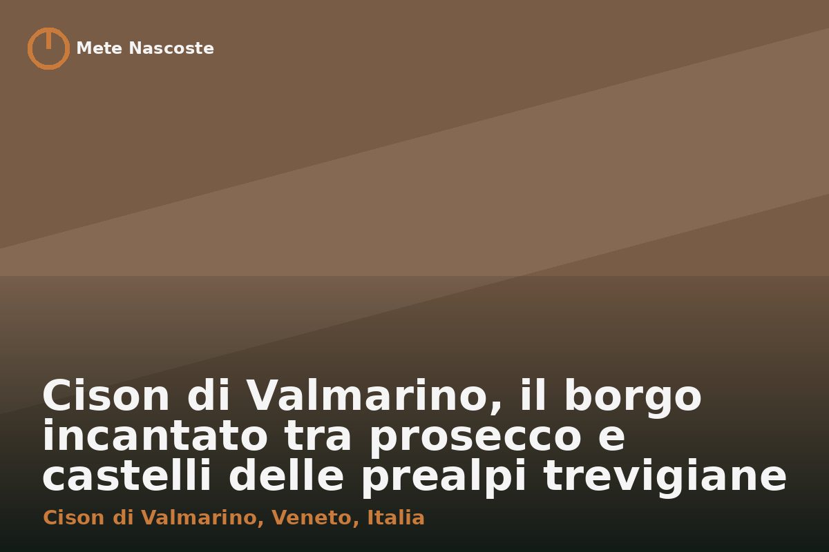Cison di Valmarino, il borgo incantato tra prosecco e castelli delle prealpi trevigiane