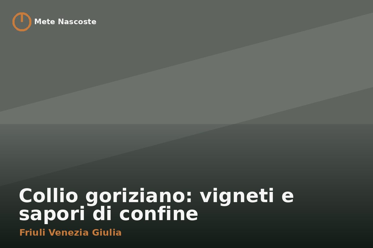 Collio goriziano: vigneti e sapori di confine