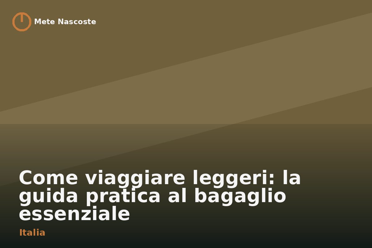 Come viaggiare leggeri: la guida pratica al bagaglio essenziale