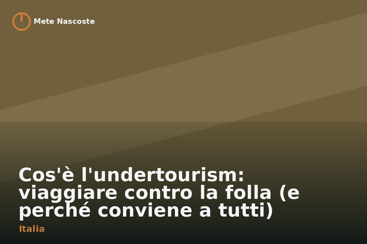 Cos'è l'undertourism: viaggiare contro la folla (e perché conviene a tutti)
