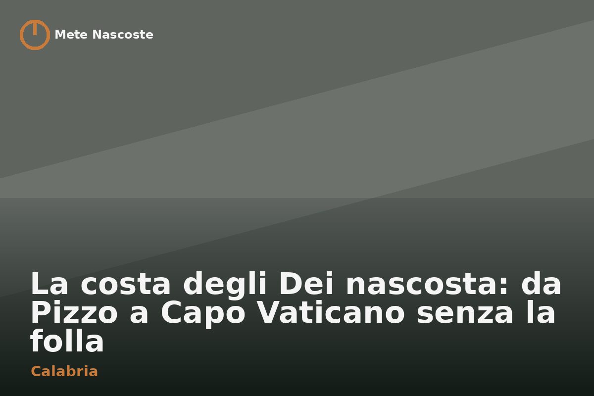 La costa degli Dei nascosta: da Pizzo a Capo Vaticano senza la folla