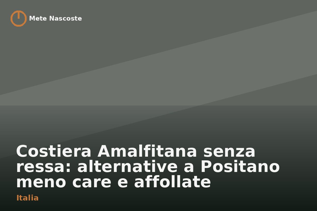 Costiera Amalfitana senza ressa: alternative a Positano meno care e affollate
