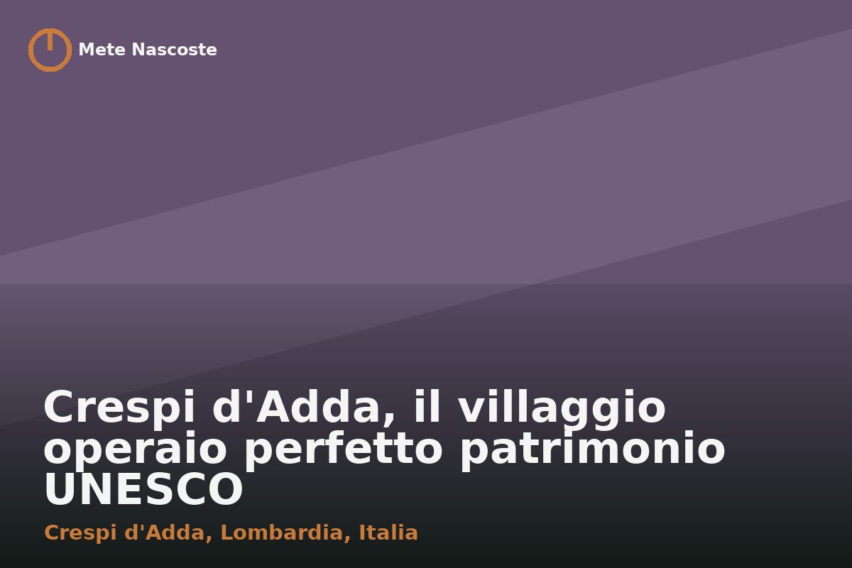 Crespi d'Adda, il villaggio operaio perfetto patrimonio UNESCO