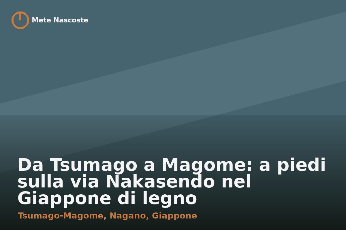Da Tsumago a Magome: a piedi sulla via Nakasendo nel Giappone di legno