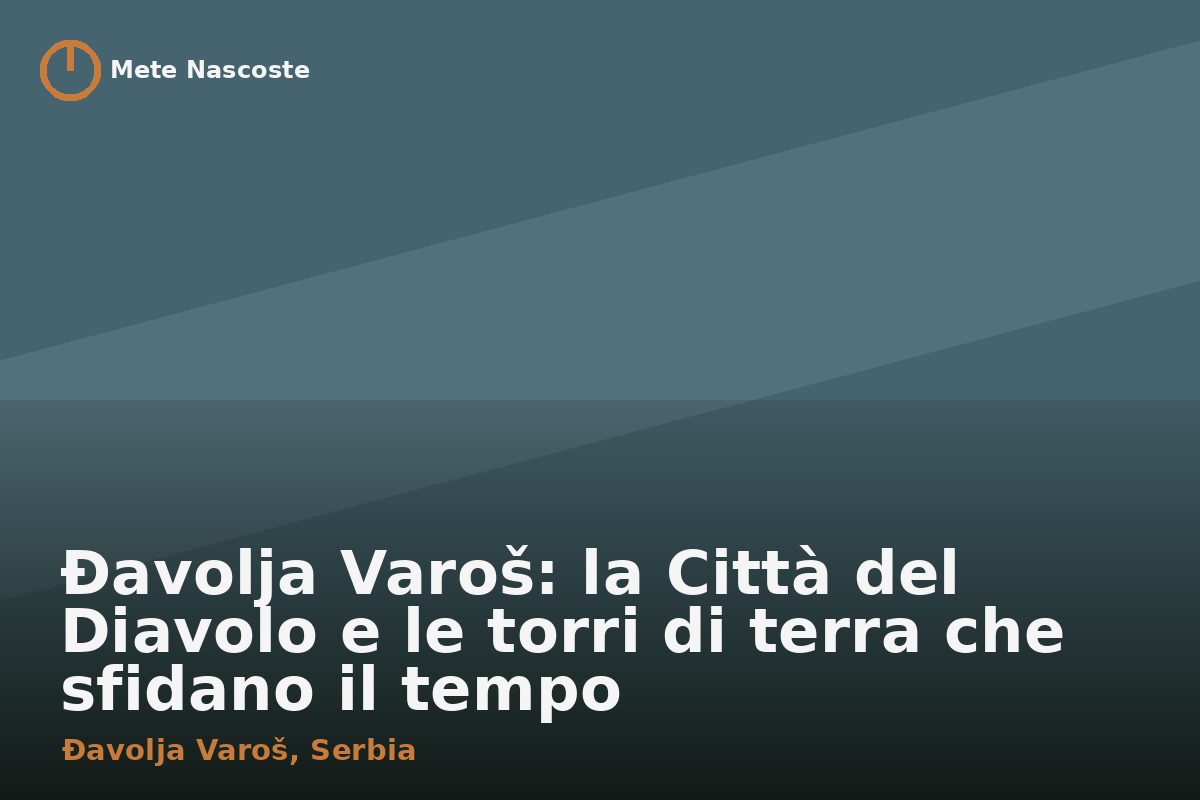 Đavolja Varoš: la Città del Diavolo e le torri di terra che sfidano il tempo