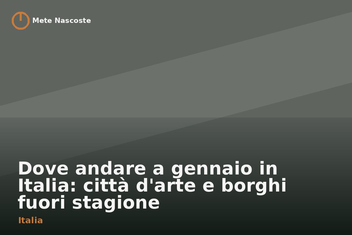 Dove andare a gennaio in Italia: città d'arte e borghi fuori stagione