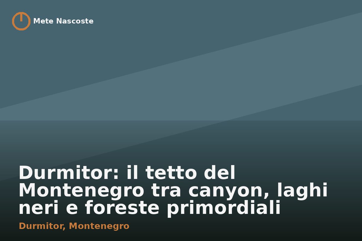 Durmitor: il tetto del Montenegro tra canyon, laghi neri e foreste primordiali