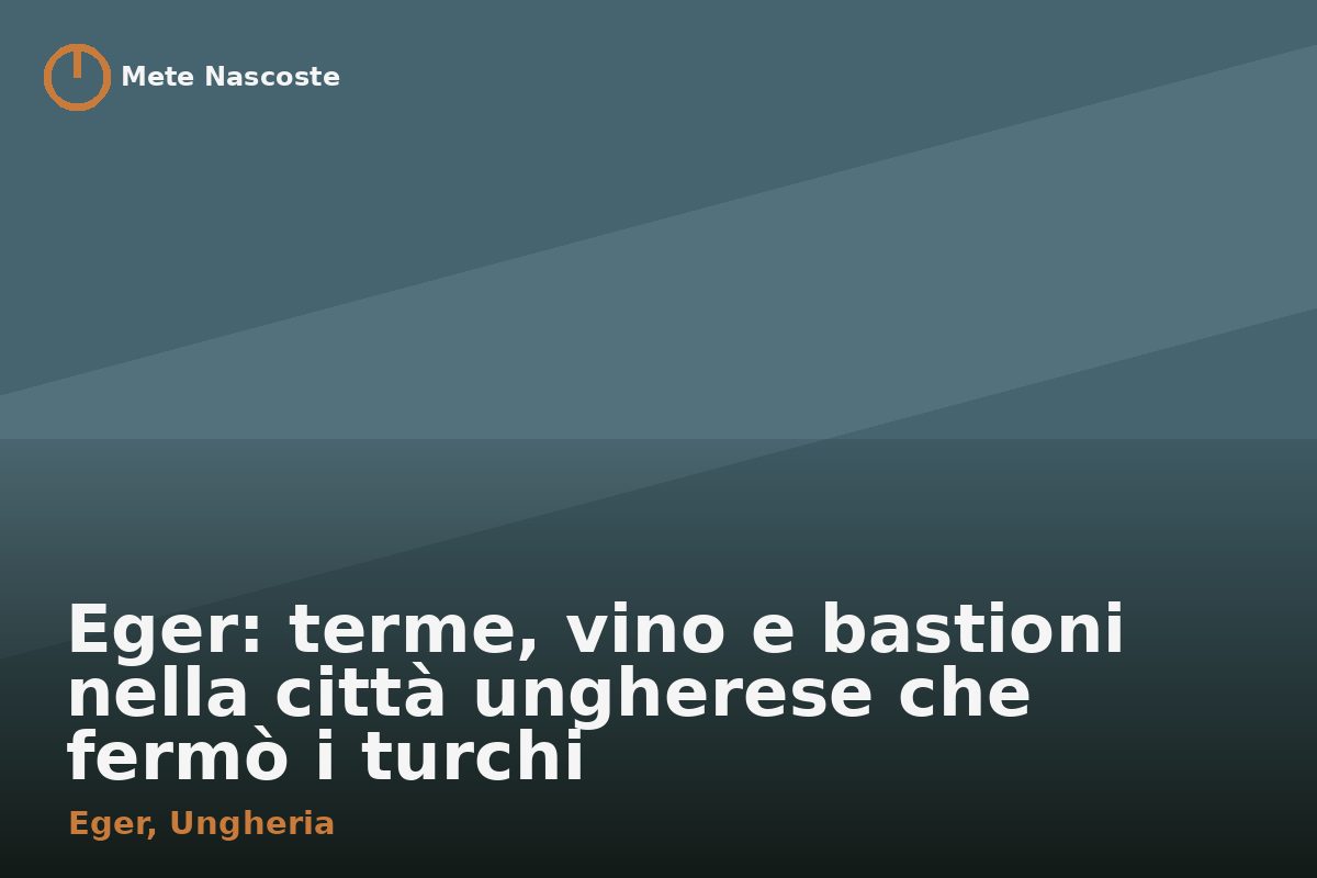 Eger: terme, vino e bastioni nella città ungherese che fermò i turchi