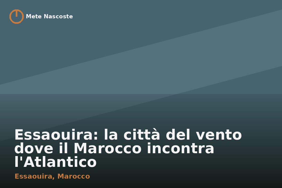 Essaouira: la città del vento dove il Marocco incontra l'Atlantico