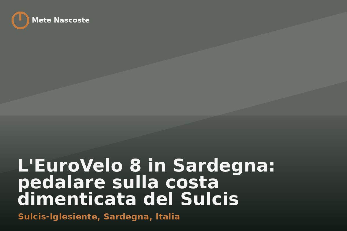 L'EuroVelo 8 in Sardegna: pedalare sulla costa dimenticata del Sulcis
