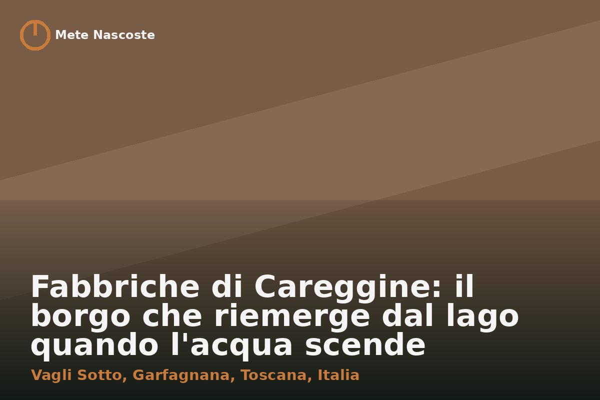 Fabbriche di Careggine: il borgo che riemerge dal lago quando l'acqua scende