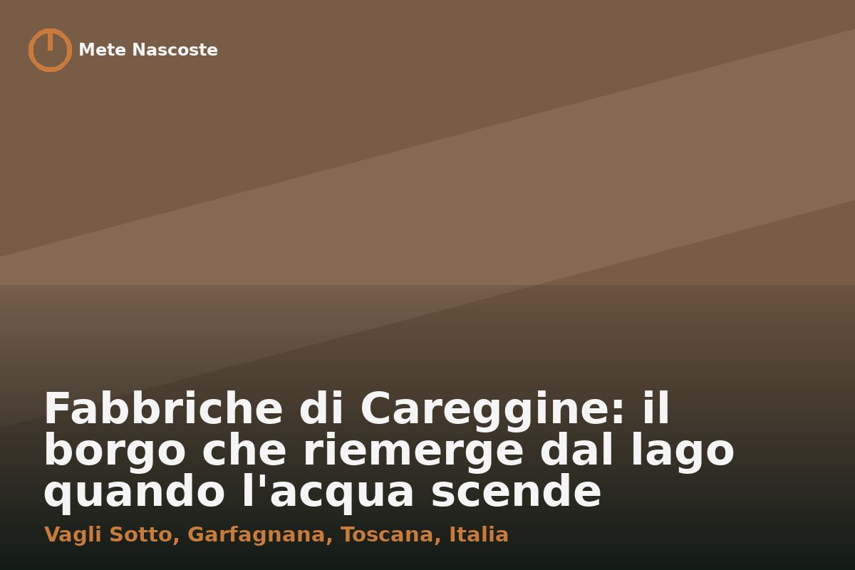 Fabbriche di Careggine: il borgo che riemerge dal lago quando l'acqua scende