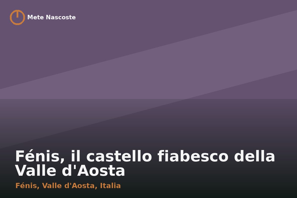 Fénis, il castello fiabesco della Valle d'Aosta