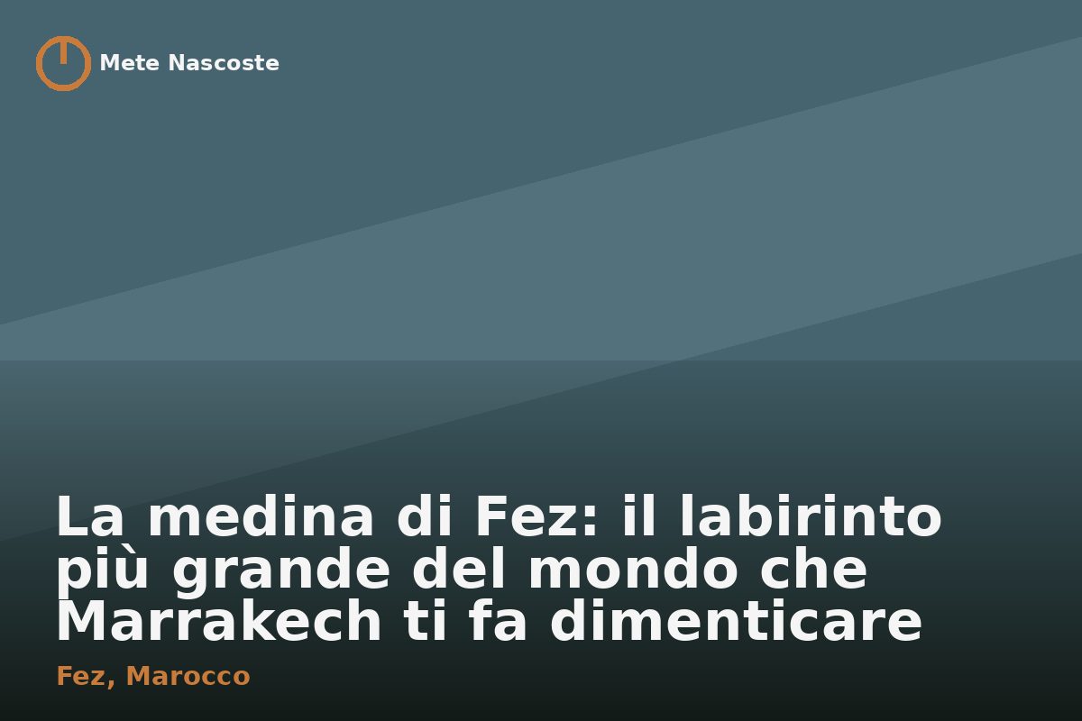 La medina di Fez: il labirinto più grande del mondo che Marrakech ti fa dimenticare