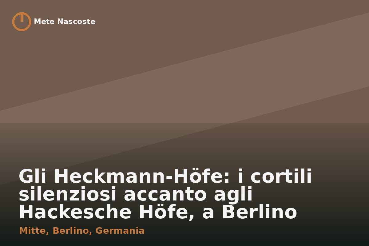 Gli Heckmann-Höfe: i cortili silenziosi accanto agli Hackesche Höfe, a Berlino