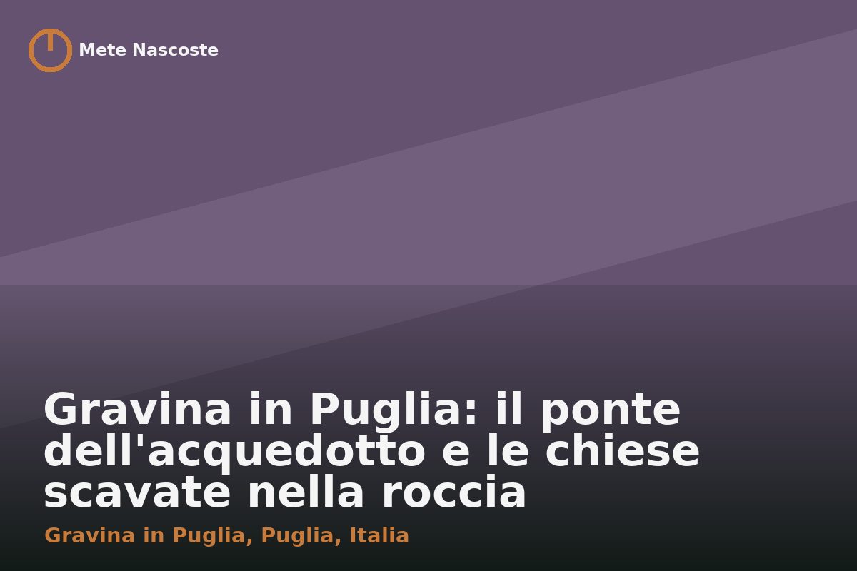 Gravina in Puglia: il ponte dell'acquedotto e le chiese scavate nella roccia