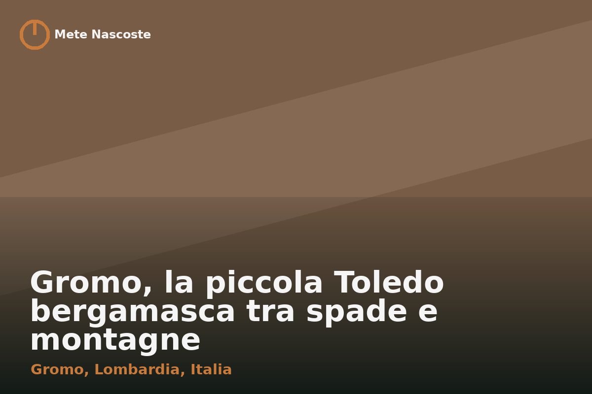 Gromo, la piccola Toledo bergamasca tra spade e montagne